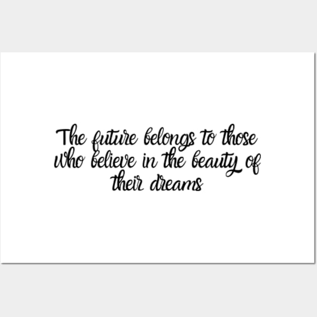 The future belongs to those who believe in the beauty of their dreams Wall Art by RODRIGO-GIMRICH